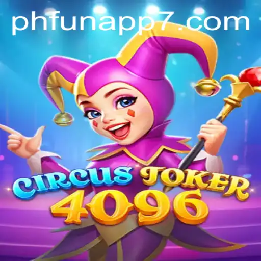 Exploring the World of CircusJoker4096: The Latest PHFun App Sensation
