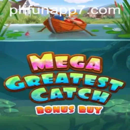 MegaGreatestCatchBonusBuy: The Ultimate Gaming Experience on PHFun App